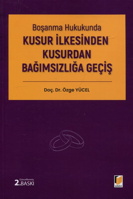 Boşanma Hukukunda Kusur İlkesinden Kusurdan Bağımsızlığa Geçiş Doç. Dr. Özge Yücel  - Kitap