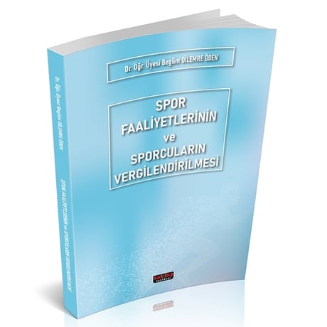 Spor Faaliyetlerinin ve Sporcuların Vergilendirilmesi Dr. Öğr. Üyesi Begüm Dilemre Öden  - Kitap