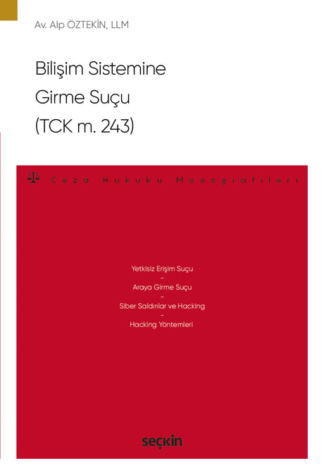 Bilişim Sistemine Girme Suçu (TCK m. 243) – Ceza Hukuku Monografileri – Alp Öztekin  - Kitap
