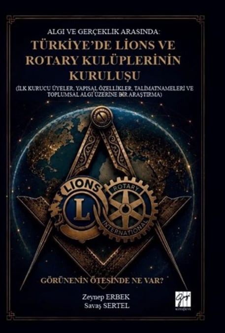 Algı ve Gerçeklik Arasında Türkiye'de Lions ve Rotary Kulüplerinin Kuruluşu Savaş Sertel, Zeynep Erbek  - Kitap