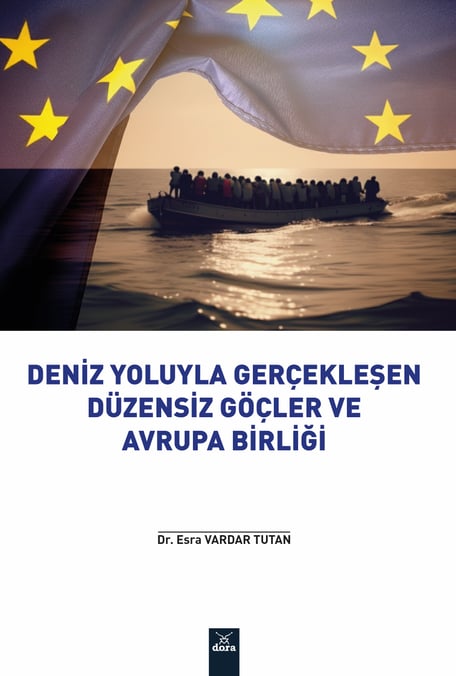 Deniz Yoluyla Gerçekleşen Düzensiz Göçler ve Avrupa Birliği Dr. Esra Vardar Tutan  - Kitap