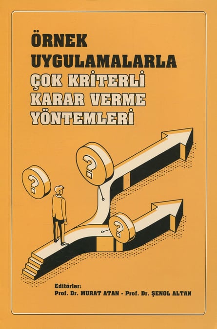 Örnek Uygulamalarla Çok Kriterli Karar Verme Yöntemleri Prof. Dr. Murat Atan, Prof. Dr. Şenol Altan  - Kitap