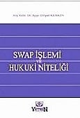 Swap İşlemi ve Hukuki Niteliği Arş. Gör. A. Dilşad Keskin  - Kitap