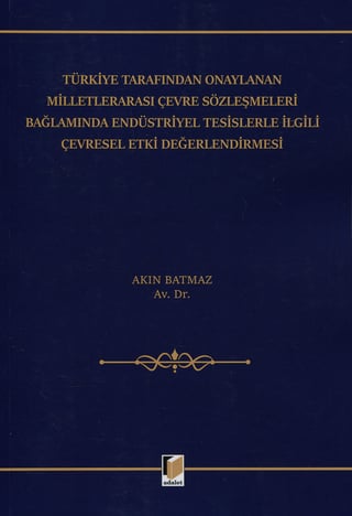 Türkiye Tarafından Onaylanan Milletlerarası Çevre Sözleşmeleri Bağlamında Endüstriyel Tesislerle İlgili Çevresel Etki Değerlendirmesi