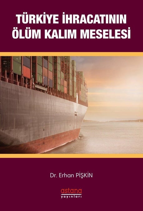 Türkiye İhracatının Ölüm Kalım Meselesi Dr. Erhan Pişkin  - Kitap