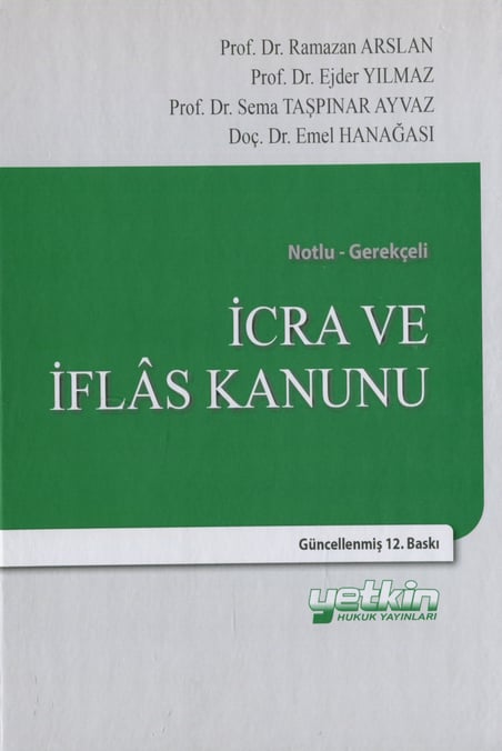 Notlu – Gerekçeli İcra ve İflas Kanunu Prof. Dr. Ramazan Arslan, Prof. Dr. Ejder Yılmaz, Prof. Dr. Sema Taşpınar Ayvaz, Doç. Dr. Emel Hanağası  - Kitap