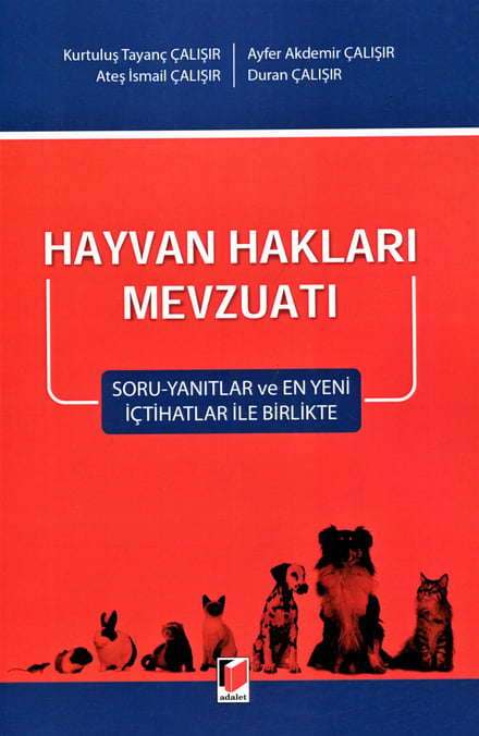 Hayvan Hakları Mevzuatı Soru–Yanıtlar ve En Yeni İçtihatlar ile Birlikte Kurtuluş Tayanç Çalışır, Ayfer Akdemir Çalışır, Ateş İsmail Çalışır, Duran Çalışır  - Kitap