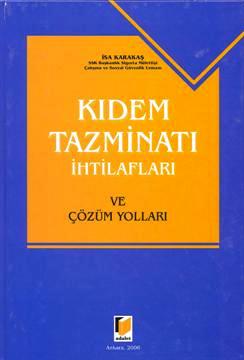 Kıdem Tazminatı İhtilafları ve Çözüm Yolları İsa Karakaş  - Kitap