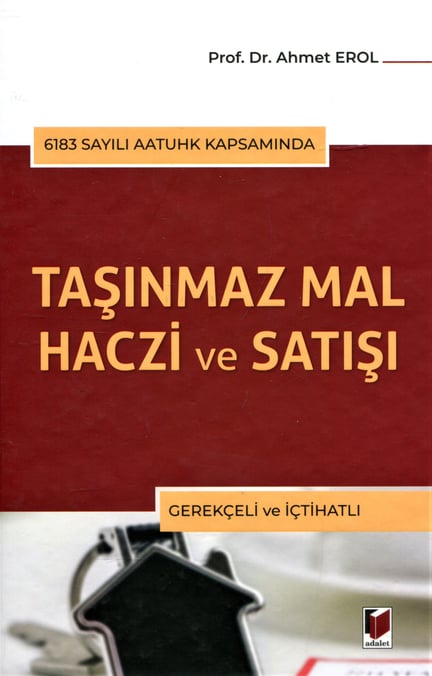 6183 Sayılı AATUHK Kapsamında Taşınmaz Mal Haczi ve Satışı (Gerekçeli ve İçtihatlı) Prof. Dr. Ahmet Erol  - Kitap
