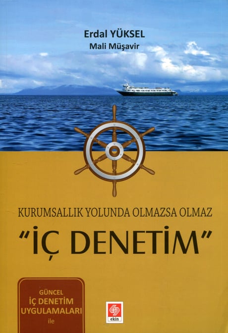 Kurumsallık Yolunda Olmazsa Olmaz ''İç Denetim'' Güncel İç Denetim Uygulamaları Erdal Yüksel  - Kitap