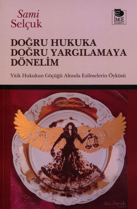 Doğru Hukuka Doğru Yargılamaya Dönelim Yitik Hukukun Göçüğü Altında Ezilmelerin Öyküsü Sami Selçuk  - Kitap