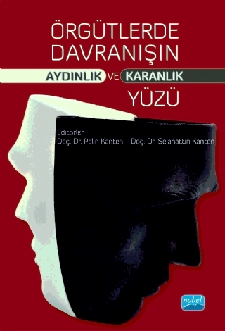 Örgütlerde Davranışın Aydınlık ve Karanlık Yüzü Doç. Dr. Pelin Kanten, Doç. Dr. Selahattin Kanten  - Kitap