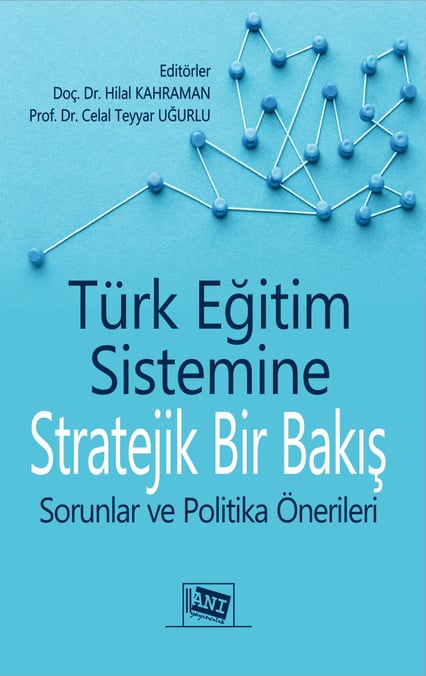 Türk Eğitim Sistemine Stratejik Bir Bakış Sorunlar ve Politika Önerileri Prof. Dr. Celal Teyyar Uğurlu, Doç. Dr. Hilal Kahraman  - Kitap