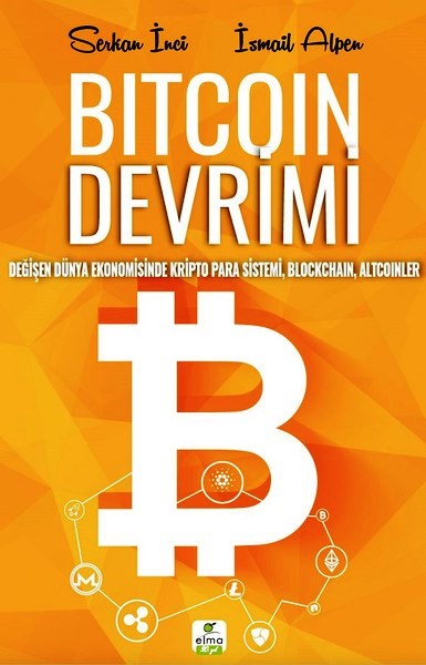 Bitcoin Devrimi Değişen Dünya Ekonomisinde Kripto Para Sistemi, Blockchain, Altcoinler Serkan  İnci, İsmail Alpen  - Kitap