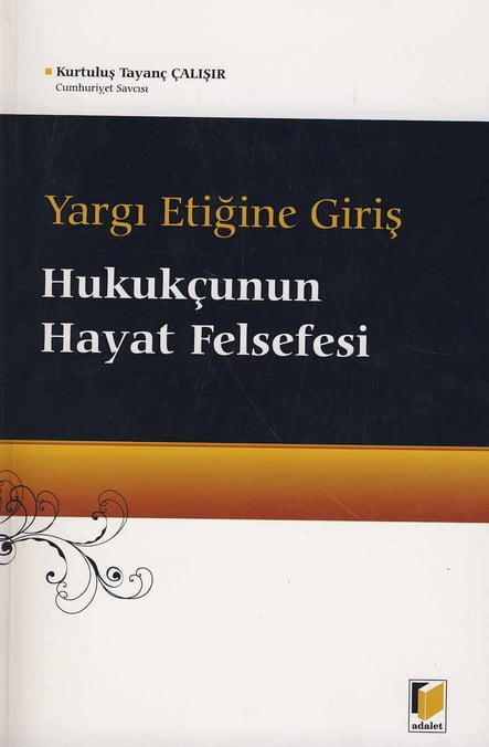 Yargı Etiğine Giriş, Hukukçunun Hayat Felsefesi Kurtuluş Tayanç Çalışır  - Kitap