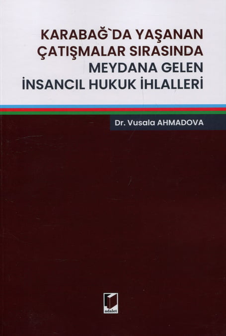 Karabağ'da Yaşanan Çatışmalar Sırasında Meydana Gelen İnsancıl Hukuk İhlalleri Dr. Vusala Ahmadova  - Kitap