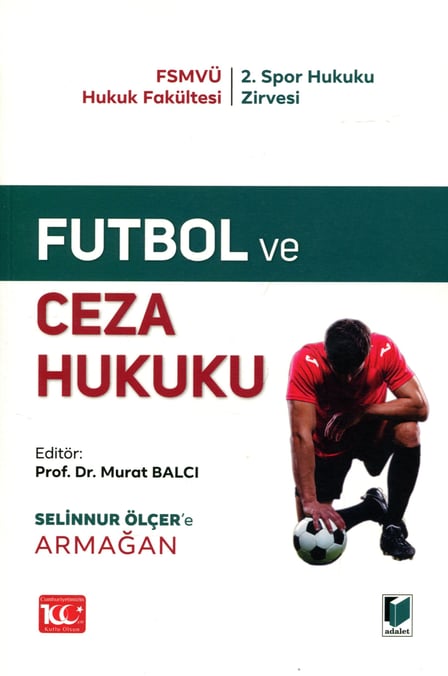 FSMVÜ Hukuk Fakültesi 2. Spor Hukuku Zirvesi Futbol ve Ceza Hukuku Selinnur Ölçer'e Armağan Prof. Dr. Murat Balcı  - Kitap