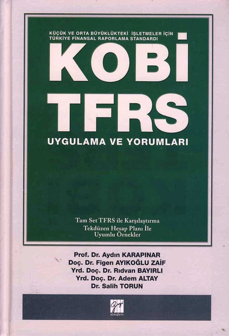 KOBİ TFRS Uygulamaları ve Yorumları Prof. Dr. Aydın Karapınar, Doç. Dr. Figen Ayıkoğlu Zaif, Yrd. Doç. Dr. Rıdvan Bayırlı, Yrd. Doç. Dr. Adem Altay, Dr. Salih Torun  - Kitap