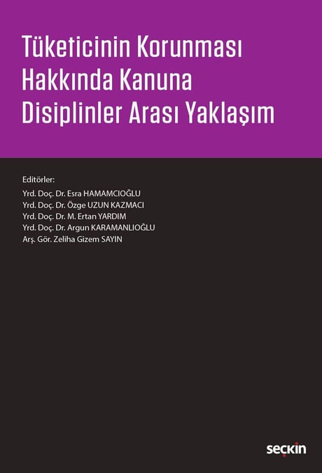 Tüketicinin Korunması Hakkında Kanuna Disiplinler Arası Yaklaşım Yrd. Doç. Dr. Esra Hamamcıoğlu, Yrd. Doç. Dr. Özge Uzun Kazmacı, Yrd. Doç. Dr. M. Ertan Yardım, Yrd. Doç. Dr. Argun Karamanlıoğlu, Arş. Gör. Zeliha Gi  - Kitap