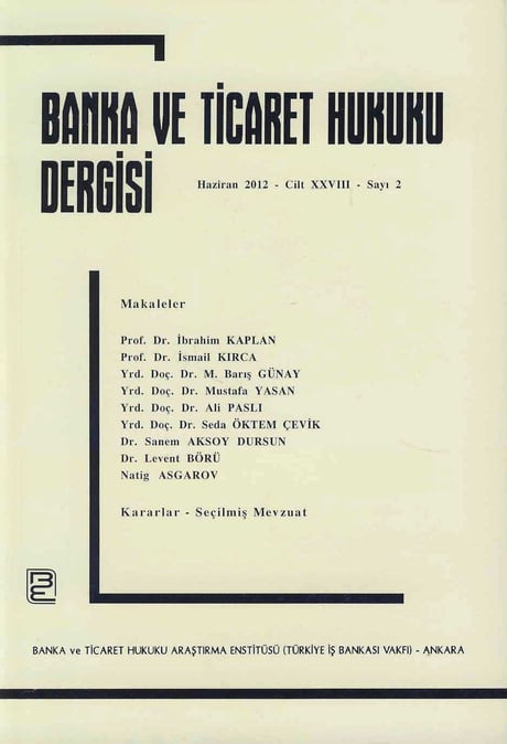 Banka ve Ticaret Hukuku Dergisi Haziran 2012 – Cilt:28 – Sayı:2 Doç. Dr. Korkut Özkorkut 