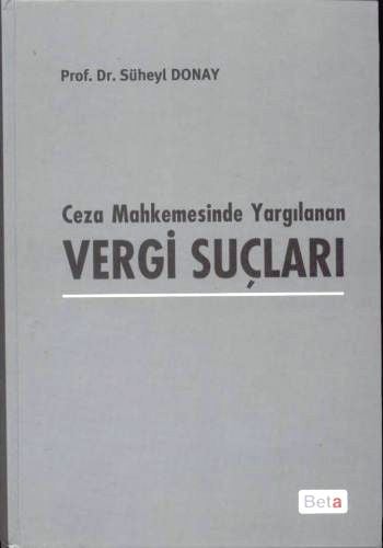 Ceza Mahkemesinde Yargılanan Vergi Suçları Anayasa Mahkemesi, Yargıtay ve Danıştay Kararları İle Karşılaştırmalı Olarak Prof. Dr. Süheyl Donay  - Kitap
