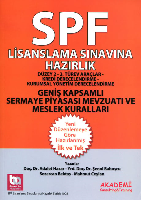 SPF Lisanslama Sınavlarına Hazırlık Geniş Kapsamlı Sermaye Piyasası Mevzuatı ve Meslek Kuralları Düzey 2 – 3 Doç. Dr. Adalet Hazar, Yrd. Doç. Dr. Şenol Babuşcu, Sezercan Bektaş, Mahmut Ceylan  - Kitap