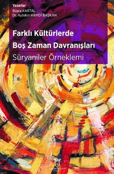Farklı Kültürlerde Boş Zaman Davranışları Süryaniler Örneklemi Büşra Kartal, Dr. Aytekin Hamdi Başkan  - Kitap