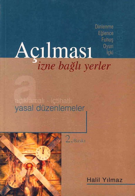 Dinlenme–Eğlence–Fuhuş–Oyun–İçk Amaçlıi Açılması İzne Bağlı Yerler Açıklamalı–İçtihatlı Yasal Düzenlemeler Halil Yılmaz  - Kitap