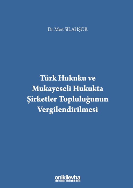 Türk Hukuku ve Mukayeseli Hukukta Şirketler Topluluğunun Vergilendirilmesi Dr. Mert Silahşör  - Kitap