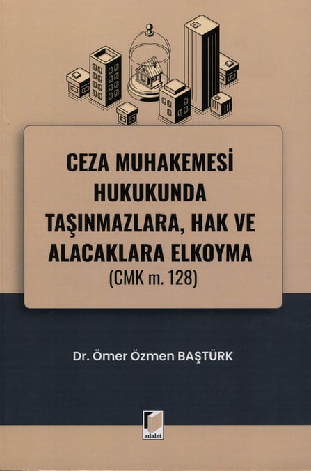 Ceza Muhakemesi Hukukunda Taşınmazlara, Hak ve Alacaklara Elkoyma (CMK m. 128) Dr. Ömer Özmen Baştürk  - Kitap