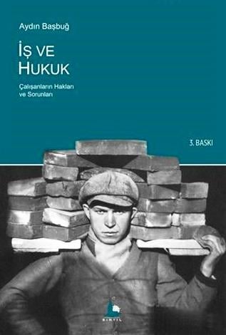 İş ve Hukuk Çalışanların Hakları ve Sorunları Aydın Başbuğ  - Kitap