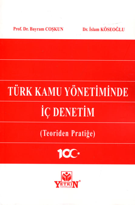 Türk Kamu Yönetiminde İç Denetim (Teoriden Pratiğe) Prof. Dr. Bayram Coşkun  - Kitap