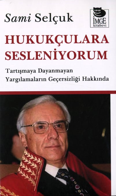 Hukukçulara Sesleniyorum Tartışmaya Dayanmayan Yargılamaların Geçersizliği Hakkında Sami Selçuk  - Kitap