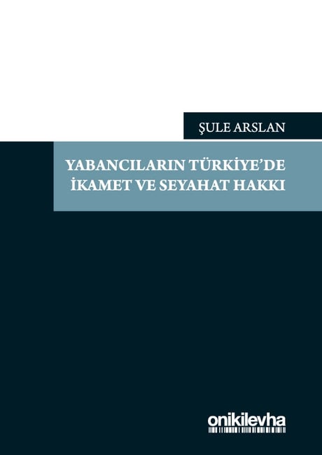 Yabancıların Türkiye'de İkamet ve Seyahat Hakkı Şule Arslan  - Kitap