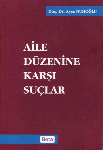 Aile Düzenine Karşı Suçlar Doç. Dr. Ayşe Nuhoğlu  - Kitap
