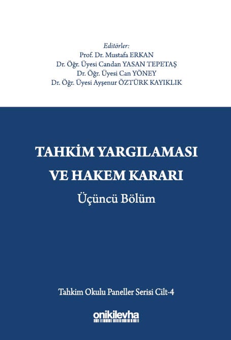 Tahkim Yargılaması ve Hakem Kararı  Üçüncü Bölüm – Tahkim Okulu Paneller Serisi Cilt – 4 Prof. Dr. Mustafa Erkan, Dr. Öğr. Üyesi Candan Yasan Tepetaş, Dr. Öğr. Üyesi Can Yöney, Dr. Öğr. Üyesi Ayşenur Öztürk Kayıklık  - Kitap