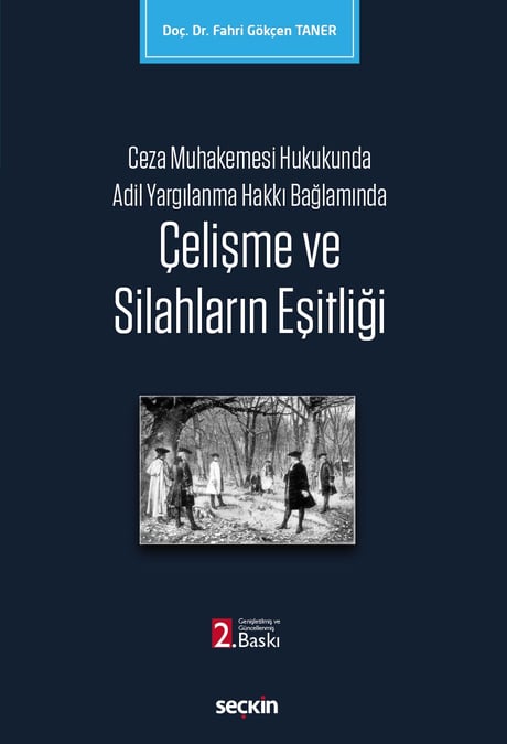 Ceza Muhakemesi Hukukunda Adil Yargılanma Hakkı Bağlamında  Çelişme ve Silahların Eşitliği Doç. Dr. Fahri Gökçen Taner  - Kitap