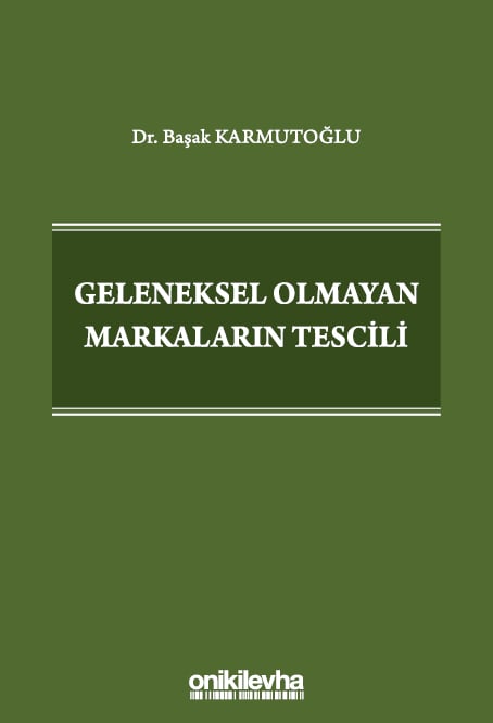 Geleneksel Olmayan Markaların Tescili Dr. Başak Karmutoğlu  - Kitap