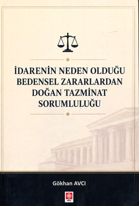 İdarenin Neden Olduğu Bedensel Zararlardan Doğan Tazminat Sorumluluğu Gökhan Avcı  - Kitap