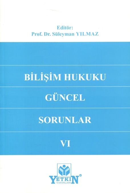 Bilişim Hukuku Güncel Sorunlar VI Prof. Dr. Süleyman Yılmaz  - Kitap
