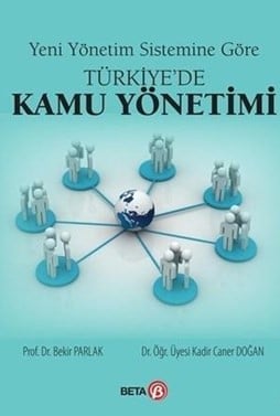 Yeni Yönetim Sistemine Göre Türkiye'de Kamu Yönetimi Prof. Dr. Bekir Parlak, Doç. Dr. Kadir Caner Doğan  - Kitap