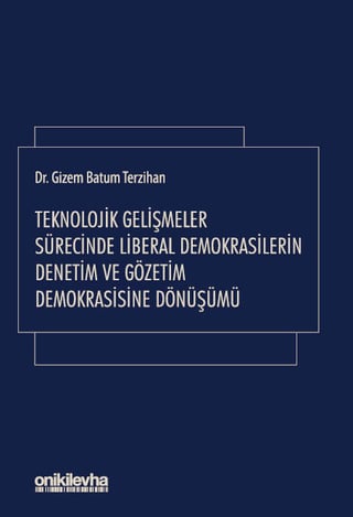 Teknolojik Gelişmeler Sürecinde Liberal Demokrasilerin Denetim ve Gözetim Demokrasisine Dönüşümü