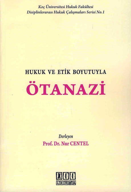 Hukuk ve Etik Boyutuyla  Ötanazi Prof. Dr. Nur Centel  - Kitap