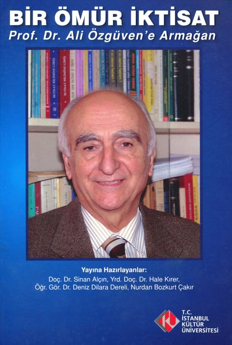 Bir Ömür İktisat (Prof. Dr. Ali Özgüven' Armağan) Doç. Dr. Sinan Alçın, Yrd. Doç. Dr. Hale Kırer, Dr. Deniz Dilara Dereli, Nurdan Bozkurt Çakır  - Kitap