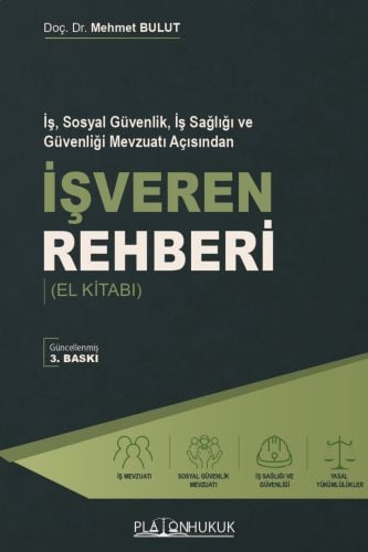İş, Sosyal Güvenlik, İş Sağlığı ve Güvenliği Mevzuatı Açısından İşveren Rehberi El Kitabı Doç. Dr. Mehmet Bulut  - Kitap