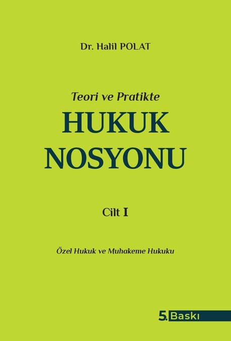 Teori ve Pratikte Hukuk Nosyonu  Cilt – I Özel Hukuk ve Muhakeme Hukuku Dr. Halil Polat  - Kitap
