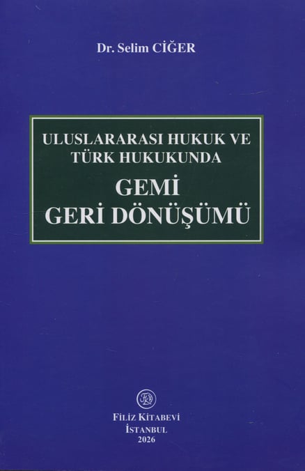 Uluslararası Hukuk ve Türk Hukukunda  Gemi Geri Dönüşümü Dr. Selim Ciğer  - Kitap