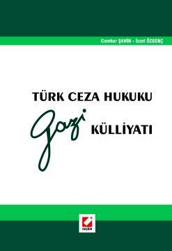 Türk Ceza Hukuku Gazi Külliyatı Prof. Dr. Cumhur Şahin, Doç. Dr. İzzet Özgenç  - Kitap