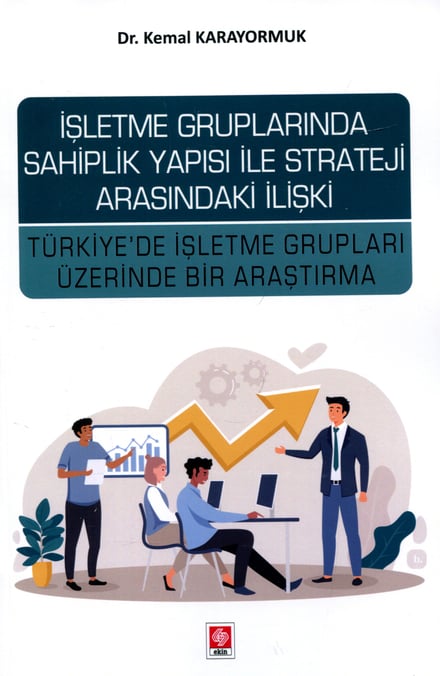İşletme Gruplarında Sahiplik Yapısı ile Strateji Arasındaki İlişki  Türkiye'de İşletme Grupları Üzerinde Bir Araştırma Dr.  Kemal Karayormuk  - Kitap