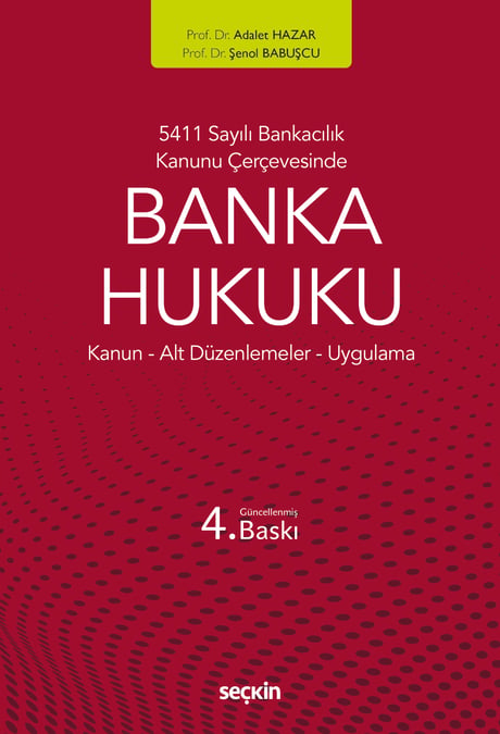 5411 Sayılı Bankacılık Kanunu Çerçevesinde Banka Hukuku Kanun ¦ Alt Düzenlemeler ¦ Uygulama Prof. Dr. Adalet Hazar, Prof. Dr. Şenol Babuşcu  - Kitap
